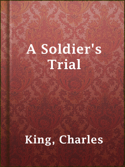 Title details for A Soldier's Trial by Charles King - Available